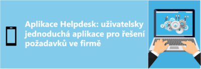 Aplikace Helpdesk: uživatelsky jednoduchá aplikace pro řešení požadavků ve firmě