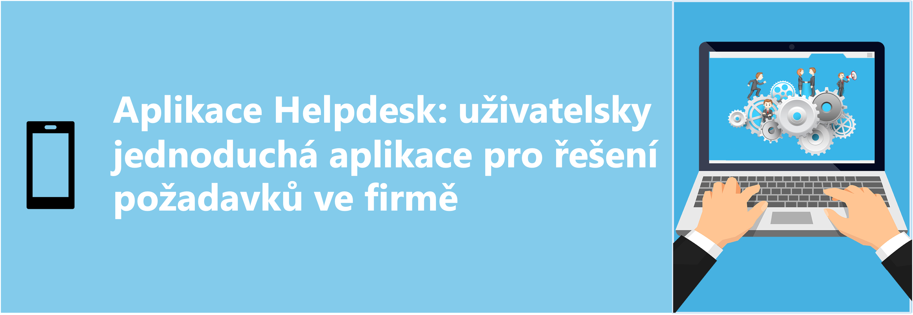 Aplikace Helpdesk: uživatelsky jednoduchá aplikace pro řešení požadavků ve firmě